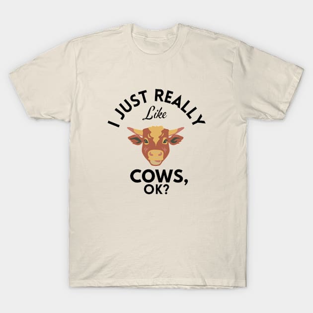 I Just Really Like Cows Ok T-Shirt by GoodWills